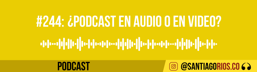 Podcast en audio o en video